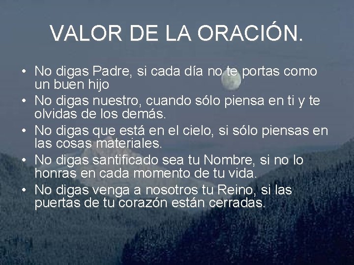 VALOR DE LA ORACIÓN. • No digas Padre, si cada día no te portas