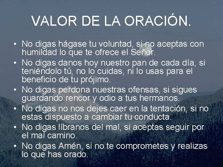 VALOR DE LA ORACIÓN. • No digas hágase tu voluntad, si no aceptas con