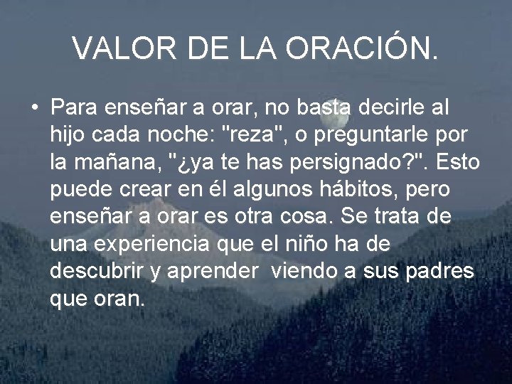 VALOR DE LA ORACIÓN. • Para enseñar a orar, no basta decirle al hijo