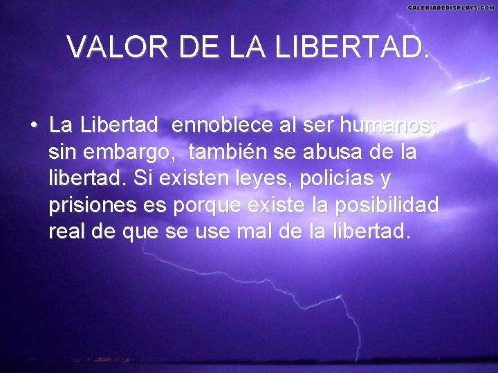 VALOR DE LA LIBERTAD. • La Libertad ennoblece al ser humanos; sin embargo, también