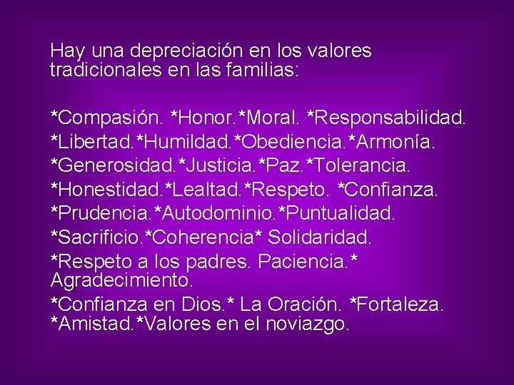 Hay una depreciación en los valores tradicionales en las familias: *Compasión. *Honor. *Moral. *Responsabilidad.