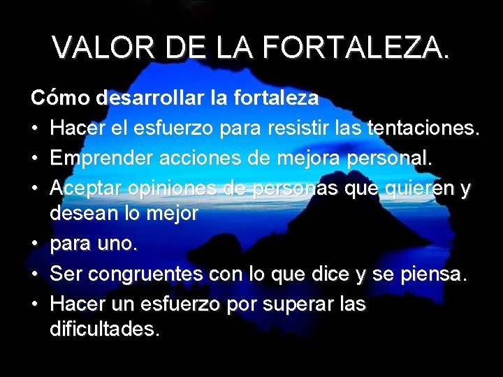 VALOR DE LA FORTALEZA. Cómo desarrollar la fortaleza • Hacer el esfuerzo para resistir