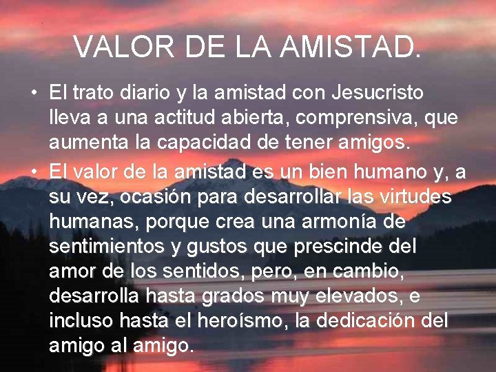 VALOR DE LA AMISTAD. • El trato diario y la amistad con Jesucristo lleva