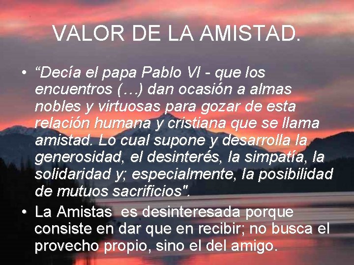 VALOR DE LA AMISTAD. • “Decía el papa Pablo VI - que los encuentros