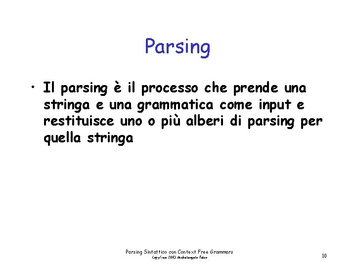Parsing • Il parsing è il processo che prende una stringa e una grammatica