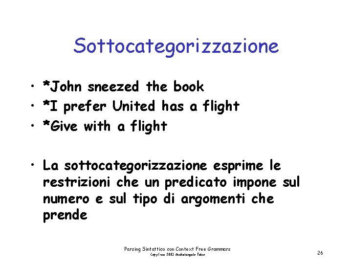 Sottocategorizzazione • *John sneezed the book • *I prefer United has a flight •