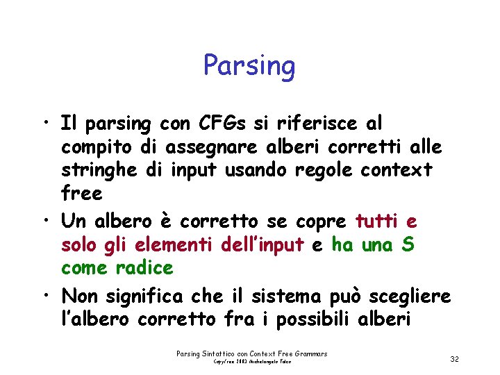 Parsing • Il parsing con CFGs si riferisce al compito di assegnare alberi corretti
