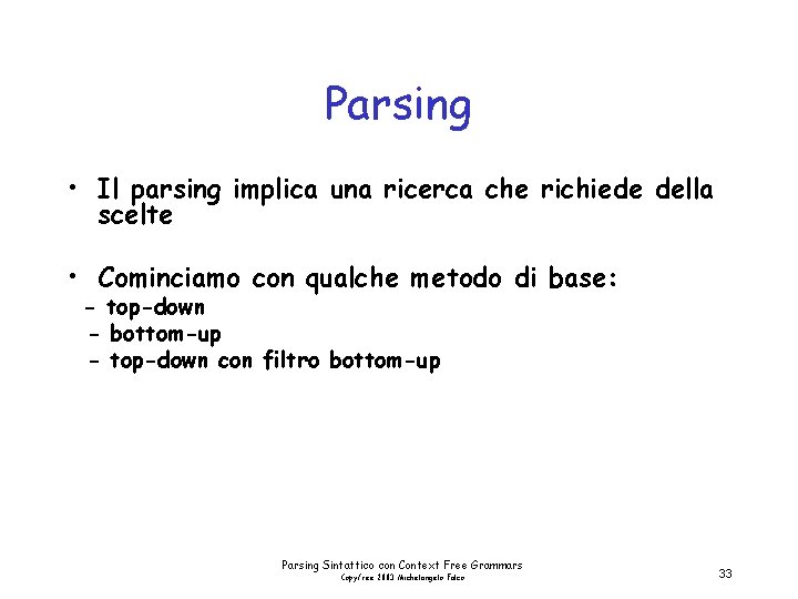 Parsing • Il parsing implica una ricerca che richiede della scelte • Cominciamo con