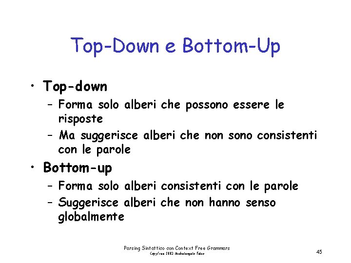 Top-Down e Bottom-Up • Top-down – Forma solo alberi che possono essere le risposte