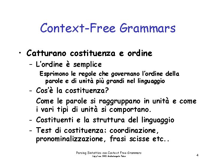 Context-Free Grammars • Catturano costituenza e ordine – L’ordine è semplice Esprimono le regole
