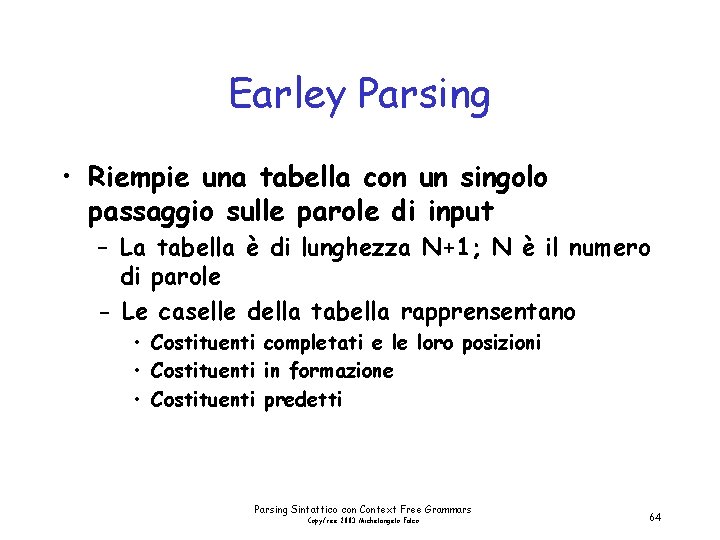 Earley Parsing • Riempie una tabella con un singolo passaggio sulle parole di input