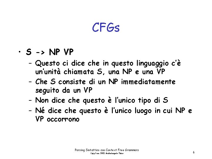 CFGs • S -> NP VP – Questo ci dice che in questo linguaggio