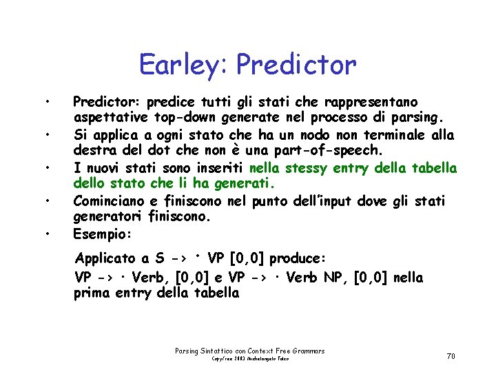 Earley: Predictor • • • Predictor: predice tutti gli stati che rappresentano aspettative top-down