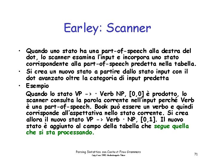 Earley: Scanner • Quando uno stato ha una part-of-speech alla destra del dot, lo