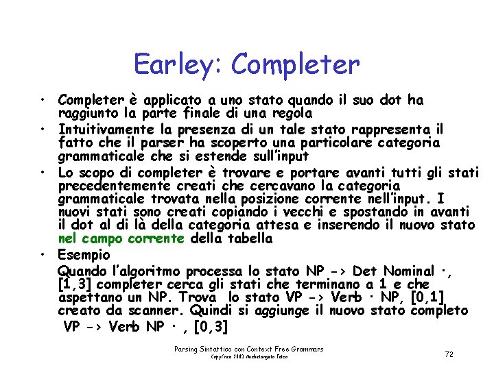 Earley: Completer • Completer è applicato a uno stato quando il suo dot ha