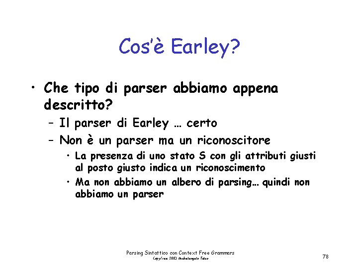 Cos’è Earley? • Che tipo di parser abbiamo appena descritto? – Il parser di