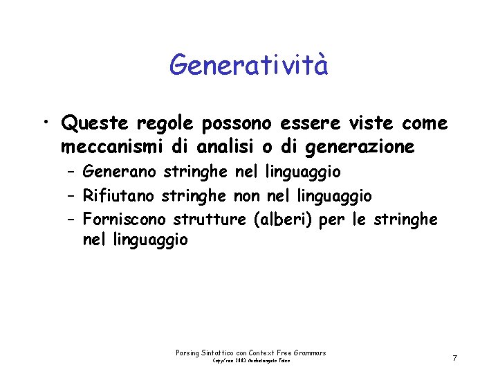 Generatività • Queste regole possono essere viste come meccanismi di analisi o di generazione
