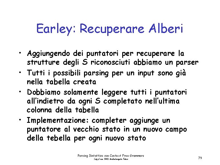 Earley: Recuperare Alberi • Aggiungendo dei puntatori per recuperare la strutture degli S riconosciuti