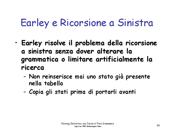 Earley e Ricorsione a Sinistra • Earley risolve il problema della ricorsione a sinistra