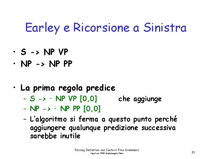 Earley e Ricorsione a Sinistra • S -> NP VP • NP -> NP