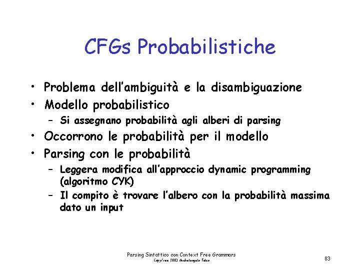 CFGs Probabilistiche • Problema dell’ambiguità e la disambiguazione • Modello probabilistico – Si assegnano
