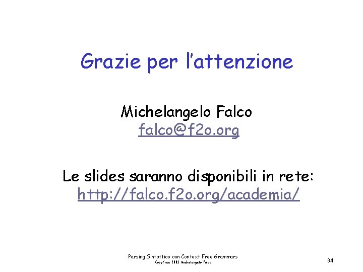 Grazie per l’attenzione Michelangelo Falco falco@f 2 o. org Le slides saranno disponibili in