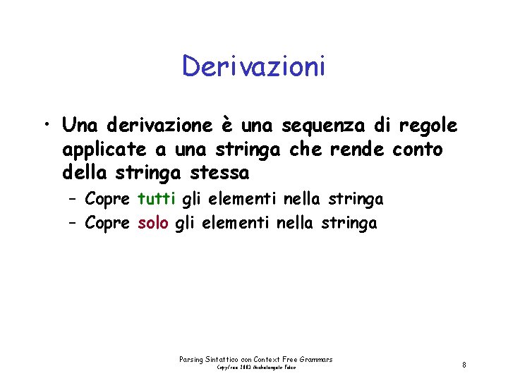 Derivazioni • Una derivazione è una sequenza di regole applicate a una stringa che