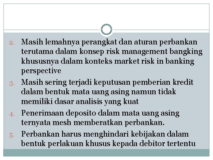 2. Masih lemahnya perangkat dan aturan perbankan terutama dalam konsep risk management bangking khususnya