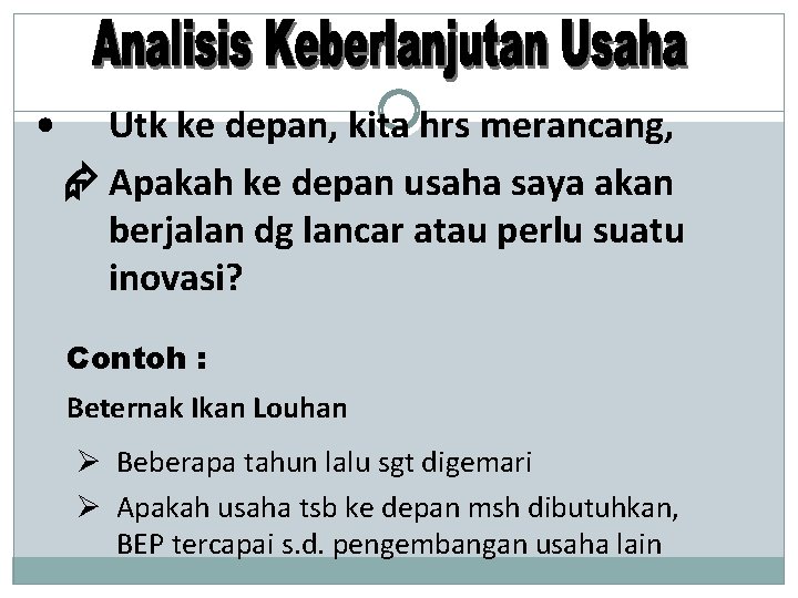  • Utk ke depan, kita hrs merancang, Apakah ke depan usaha saya akan