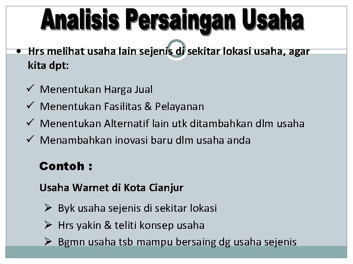  • Hrs melihat usaha lain sejenis di sekitar lokasi usaha, agar kita dpt: