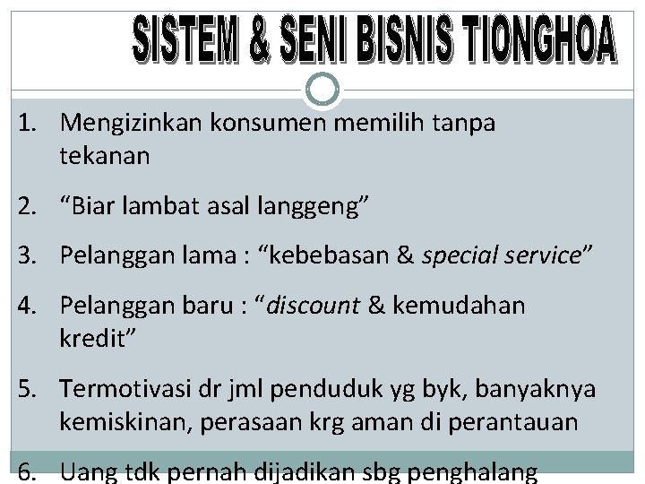 1. Mengizinkan konsumen memilih tanpa tekanan 2. “Biar lambat asal langgeng” 3. Pelanggan lama