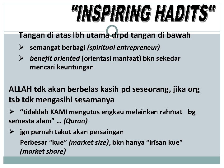Tangan di atas lbh utama drpd tangan di bawah Ø semangat berbagi (spiritual entrepreneur)