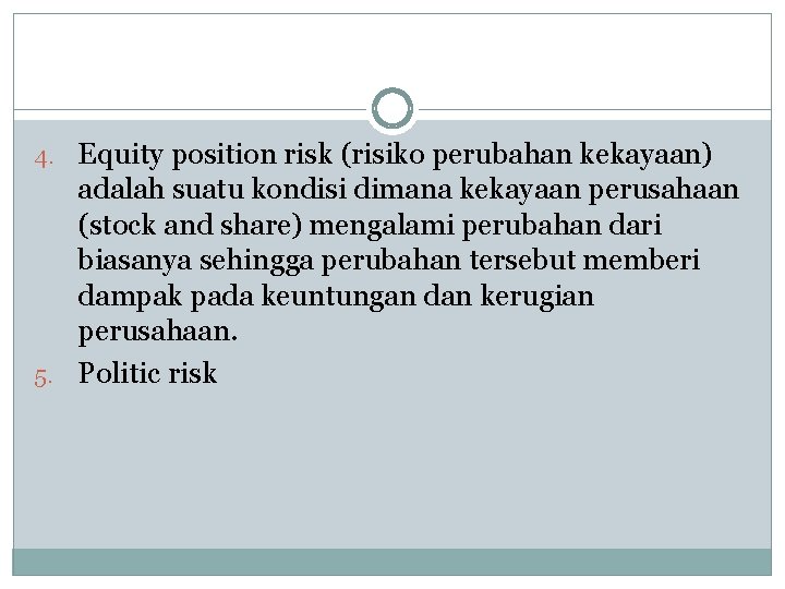 4. Equity position risk (risiko perubahan kekayaan) adalah suatu kondisi dimana kekayaan perusahaan (stock