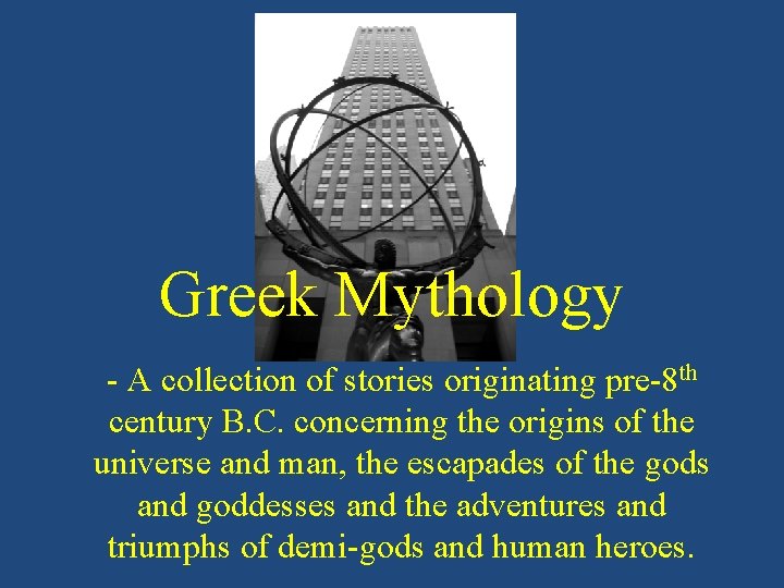 Greek Mythology - A collection of stories originating pre-8 th century B. C. concerning