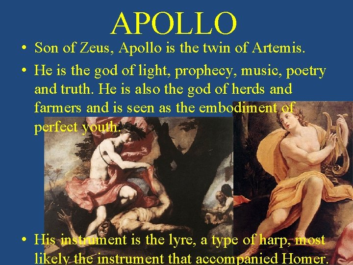 APOLLO • Son of Zeus, Apollo is the twin of Artemis. • He is