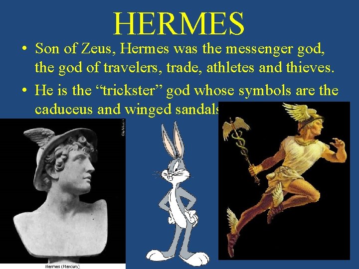 HERMES • Son of Zeus, Hermes was the messenger god, the god of travelers,