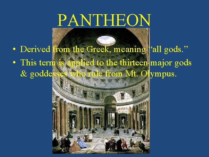 PANTHEON • Derived from the Greek, meaning “all gods. ” • This term is