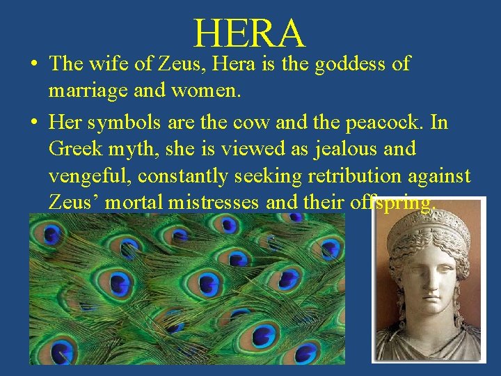 HERA • The wife of Zeus, Hera is the goddess of marriage and women.