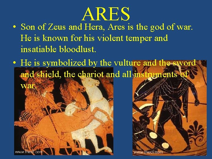 ARES • Son of Zeus and Hera, Ares is the god of war. He