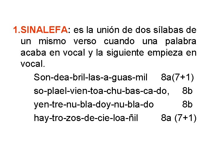 1. SINALEFA: es la unión de dos sílabas de un mismo verso cuando una