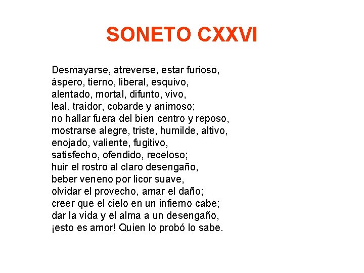 SONETO CXXVI Desmayarse, atreverse, estar furioso, áspero, tierno, liberal, esquivo, alentado, mortal, difunto, vivo,