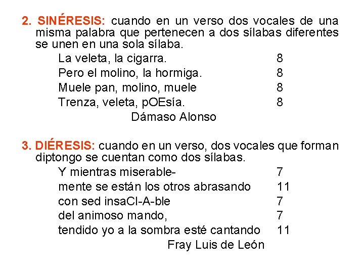 2. SINÉRESIS: cuando en un verso dos vocales de una misma palabra que pertenecen