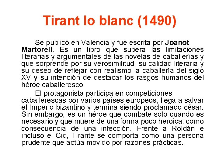 Tirant lo blanc (1490) Se publicó en Valencia y fue escrita por Joanot Martorell.