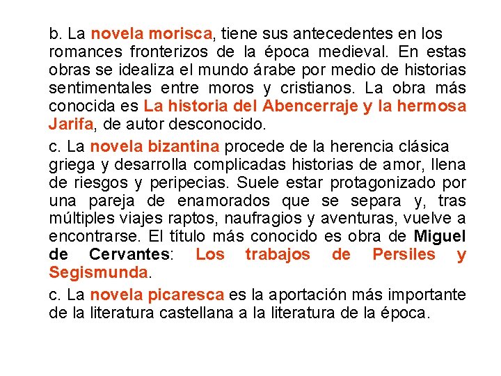 b. La novela morisca, tiene sus antecedentes en los romances fronterizos de la época