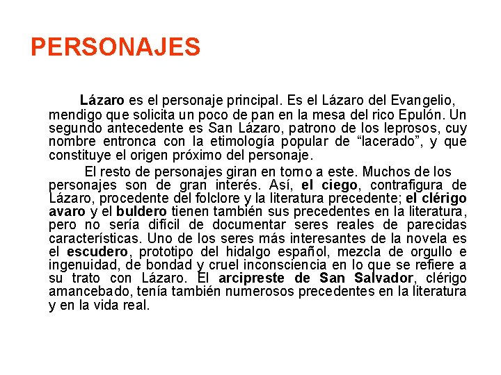 PERSONAJES Lázaro es el personaje principal. Es el Lázaro del Evangelio, mendigo que solicita