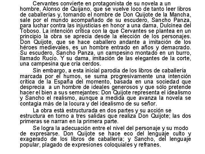 Cervantes convierte en protagonista de su novela a un hombre, Alonso de Quijano, que