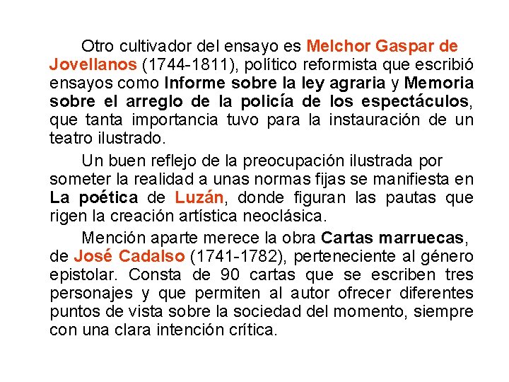 Otro cultivador del ensayo es Melchor Gaspar de Jovellanos (1744 -1811), político reformista que