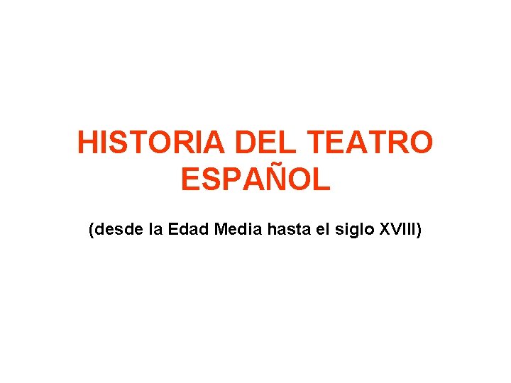 HISTORIA DEL TEATRO ESPAÑOL (desde la Edad Media hasta el siglo XVIII) 