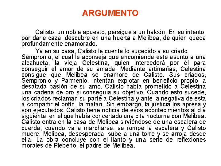 ARGUMENTO Calisto, un noble apuesto, persigue a un halcón. En su intento por darle