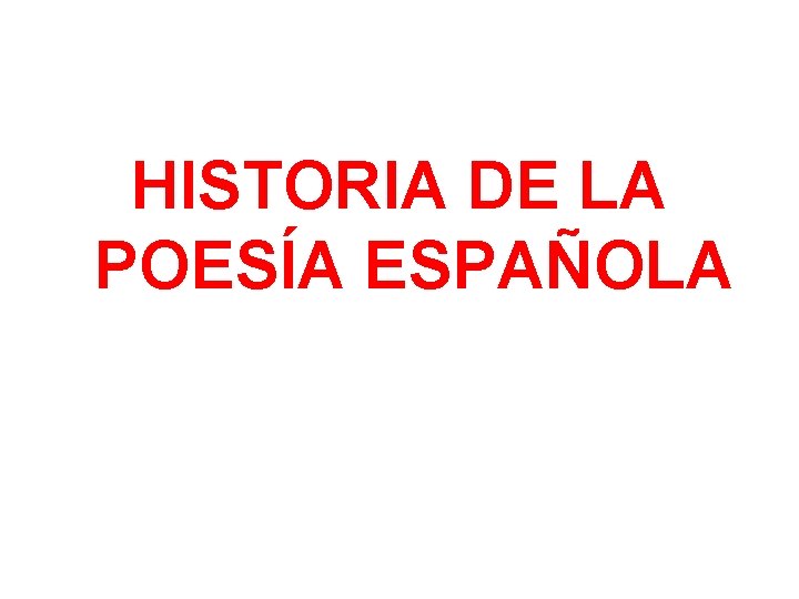 HISTORIA DE LA POESÍA ESPAÑOLA 